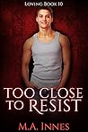 Too Close to Resist by M.A. Innes