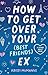 How to Get Over Your (Best Friend's) Ex (Large Print Edition)