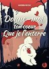 Donne-moi ton cœur que je l'enterre (Le Chant des briques et ... by Hadrien Roche