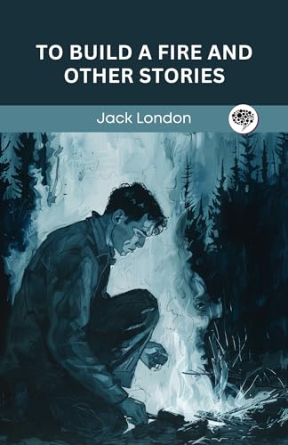 To Build a Fire and Other Stories