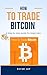 HOW TO TRADE BITCOIN