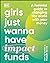 Girls Just Wanna Have Impact Funds by Emma Due Bitz