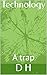 Technology : A trap