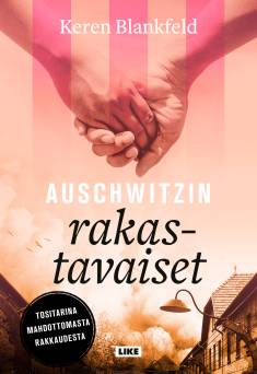 Auschwitzin rakastavaiset : tositarina mahdottomasta rakkaudesta