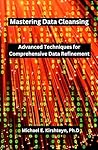 Mastering Data Cleansing: Advanced Techniques for Comprehensive Data Refinement.