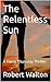 The Relentless Sun by Robert Walton