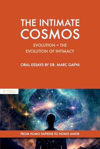 The Intimate Cosmos: From Homo sapiens to Homo Amor: Reality = Evolution = the Evolution of Intimacy (Eros Mystery School - Oral Essays)