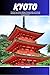 KYOTO: The Most Up-to-Date, Budget-Friendly Guide with Cultural Heritage and Tips for Embracing Kyoto's Rich History and Dynamic Future