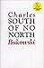 South of No North by Charles Bukowski