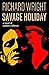 Savage Holiday by Richard Wright Savage Holiday by Richard Wright