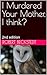 I Murdered Your Mother, I think? by Robert Beckstedt