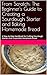 From Scratch: The Beginner's Guide to Creating a Sourdough Starter and Baking Homemade Bread: Down-to-Earth Tips, Tried-and-True Recipes, and a Warm Welcome ... Guides for Homemade Living Book 2)
