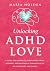 Unlocking ADHD Love: A Guid...