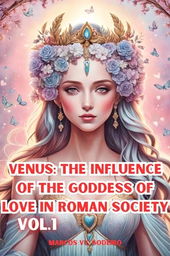 Venus: The Influence of the Goddess of Love in Roman Society (Kindle Edition)