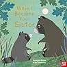 Nosy Crow When I Became Your Sister. by Susannah Shane