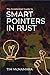 The Accelerated Guide to Smart Pointers in Rust by Tim McNamara