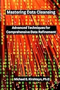 Mastering Data Cleansing: Advanced Techniques for Comprehensive Data Refinement