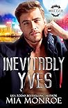 Inevitably Yves by Mia  Monroe