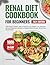 Renal Diet Cookbook for Beginners: 1800 Days of Simple, Tasty & Delicious Low Sodium, Low Potassium, and Low Phosphorus Recipes to Manage Kidney ... (Quick & Easy, Healthy Diet Recipes Books)