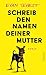 Schreib den Namen Deiner Mutter by Evan Tepest