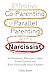 Effective Co-Parenting or Parallel Parenting with a Narcissist: Set Boundaries, Eliminate Conflict, Protect Yourself, and Raise Emotionally Secure Children