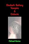 Elizabeth Bathory Vampiric & Galactic