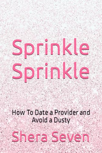 Sprinkle Sprinkle: How To Date a Provider and Avoid a Dusty (Paperback)