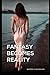 Fantasy Becomes Reality by Derek Vaughan