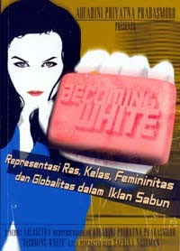 Becoming White: Representasi Ras, Kelas, Femininitas dan Globalitas dalam Iklan Sabun
