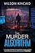 The Murder Algorithm by Wilson Kincaid The Murder Algorithm by Wilson Kincaid