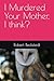 I Murdered Your Mother, I think?