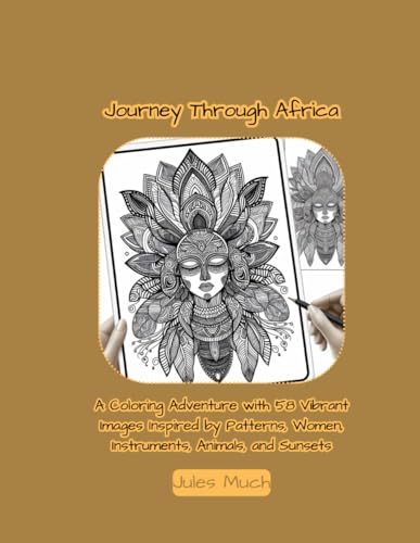 Journey Through Africa: A Coloring Adventure with 58 Vibrant Mandalas Inspired by African Patterns, Women, Instruments, Animals, and Sunsets (Paperback)