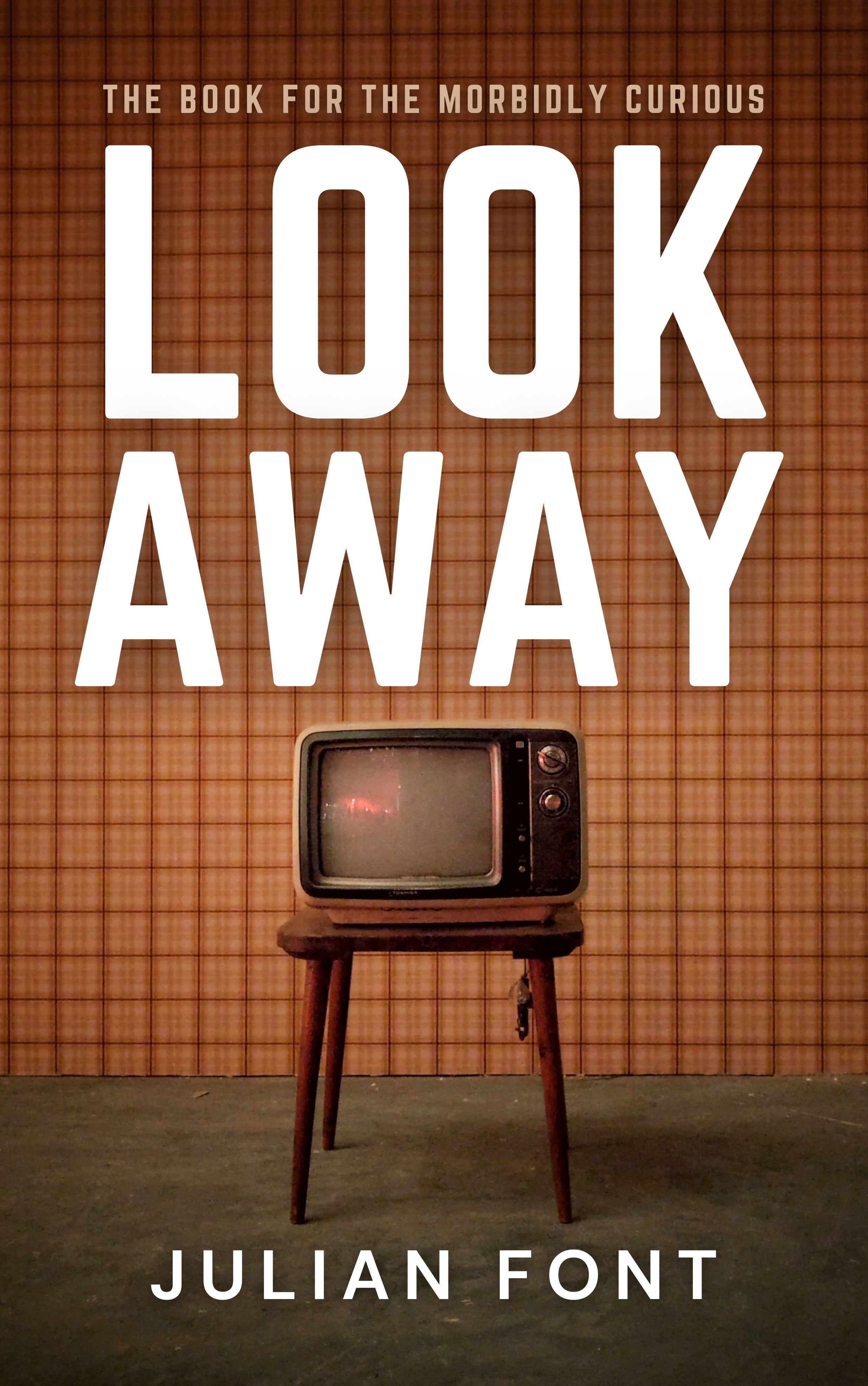 LOOK AWAY: The Book for the Morbidly Curious