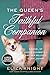 The Queen's Faithful Companion: A Heartwarming Novel of Queen Elizabeth, Prince Phillip, Beloved Corgi Susan, and the Royal Family
