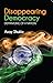 Disappearing Democracy: Dis...