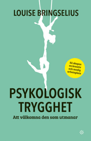 Psykologisk trygghet: att välkomna den som utmanar (Hardcover)