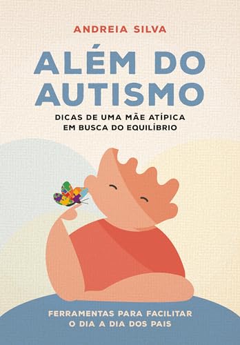 Além do Autismo: Dicas de um mãe atípica em busca do equilíbrio (Portuguese Edition)
