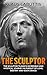 THE SCULPTOR: THE SCULTPOR ...