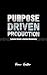 Purpose Driven Production: ...