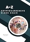 A - Z: CRYPTOCURRENCIES $ BLOCKCHAIN A - Z: CRYPTOCURRENCIES $ BLOCKCHAIN