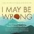 I May Be Wrong by Björn Natthiko Lindeblad