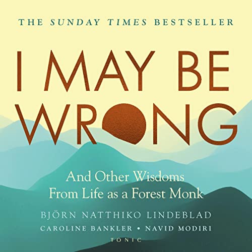 I May Be Wrong: And Other Wisdoms from Life as a Forest Monk