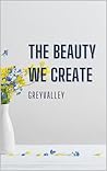 The Beauty We Create
