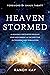 Heaven Stormed: A Heavenly Encounter Reveals Your Assignment in the End Time Outpouring and Tribulation