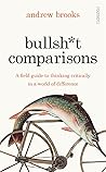 Bullshit Comparisons: A Field Guide to Thinking Critically in a World of Difference