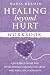Healing Beyond Hurt Workboo...