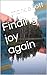 Finding joy again