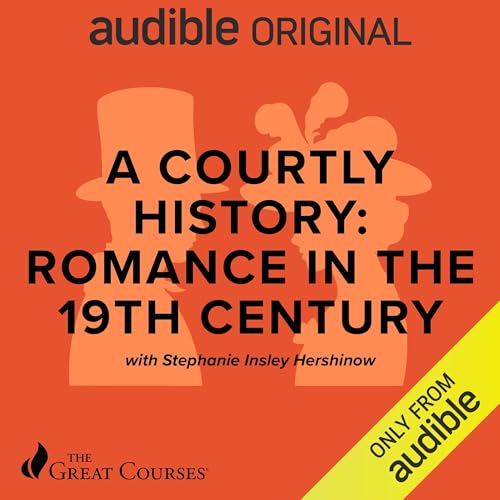 A Courtly History: Romance in the 19th Century (Audible Audio)