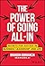 The Power of Going All-In: Secrets for Success in Business, Leadership, and Life