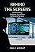 Behind the Screens by Emily Wright